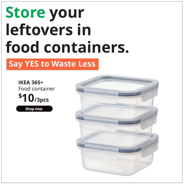 IKEA 365+ food container, square/plastic, 750 ml, $10/3 pieces.