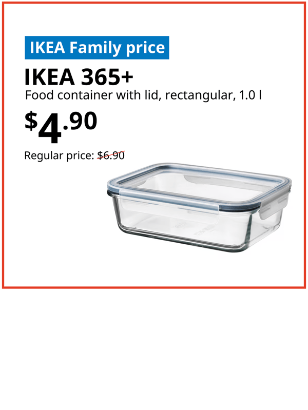 IKEA 365+ food container with lid, Text on image reads "IKEA Family price, IKEA 365+, food container with lid, rectangular, 1.0l, $4.90, Regular price: $6.90 with a slash"