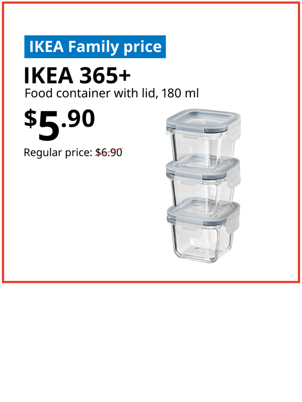IKEA 365+ glass food container, Text on image reads "IKEA Family price, IKEA 365+, food container with lid, 180ml, $5.90, Regular price: $6.90 with a slash"