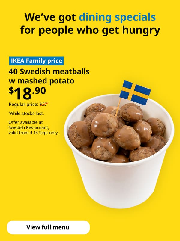 IKEA Family Fest and IKEA 9.9 sale, 4 - 14 September 2025. 40 Swedish meatballs in a white bucket against yellow background. Text on image reads: We've got dining specials for people who get hungry. View full menu button.