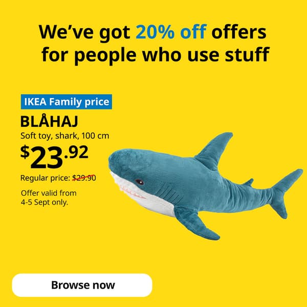 IKEA Family Fest and IKEA 9.9 sale, 4 - 14 September 2025. Text reads: We've got 20% off offers for people who use stuff. BLAHAJ 100cm soft toy shark, $23.92. Browse now button.
