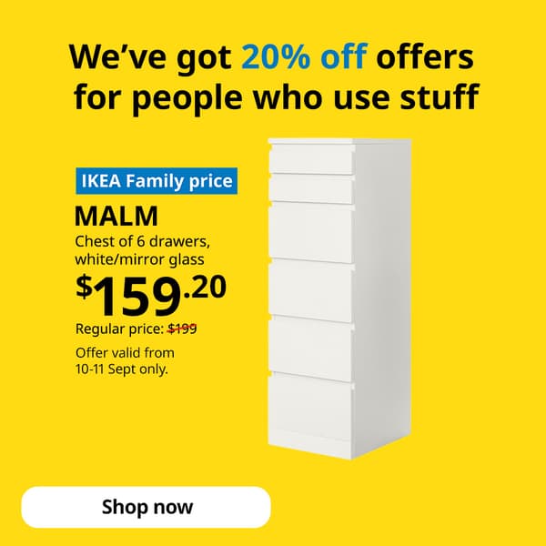 IKEA Family Fest and IKEA 9.9 sale, 4 - 14 September 2025. Text reads: We've got 20% off offers for people who use stuff. MALM Chest of 6 drawers, white/mirror, $159.20, regular price $199 offer valid from 10-11 Sept only. Shop now.