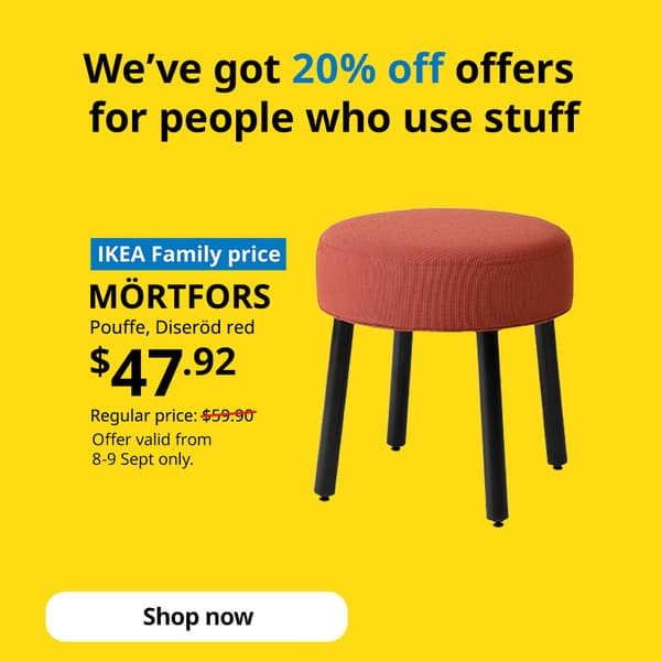 IKEA Family Fest and IKEA 9.9 sale, 4 - 14 September 2025. Text reads: We've got 20% off offers for people who use stuff. MORTFORS pouffe $47.92, regular price $59.90 offer valid from 8-9 Sept only. Shop now.