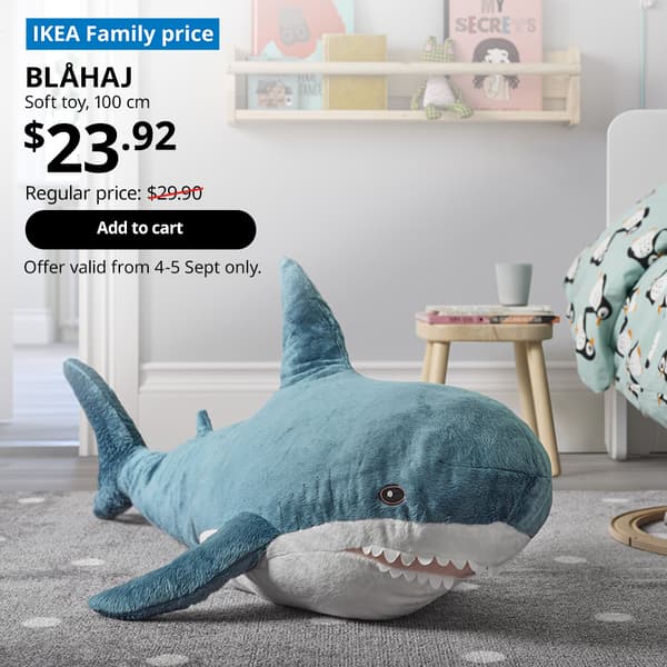 IKEA Family Fest, IKEA 9.9 SALE. IKEA Family price. BLÅHAJ shark soft toy, 100cm, $23.92. Regular price: $29.90