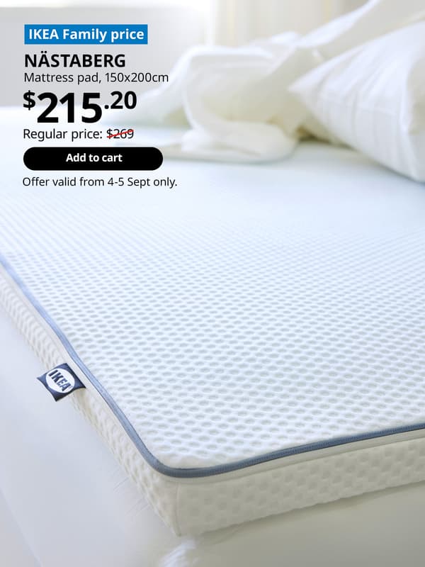 IKEA Family Fest, IKEA 9.9 SALE. IKEA Family price. NASTABERG mattress pad, $215.20. Regular price: $269. 