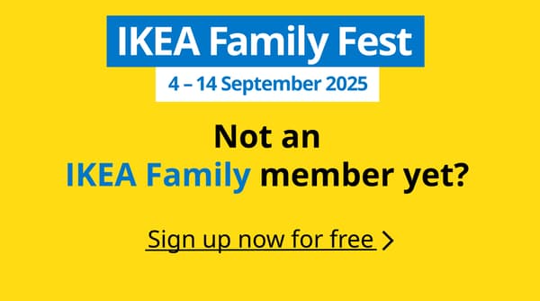 IKEA Family Fest. Not an IKEA Family member yet? Sign up now for free.