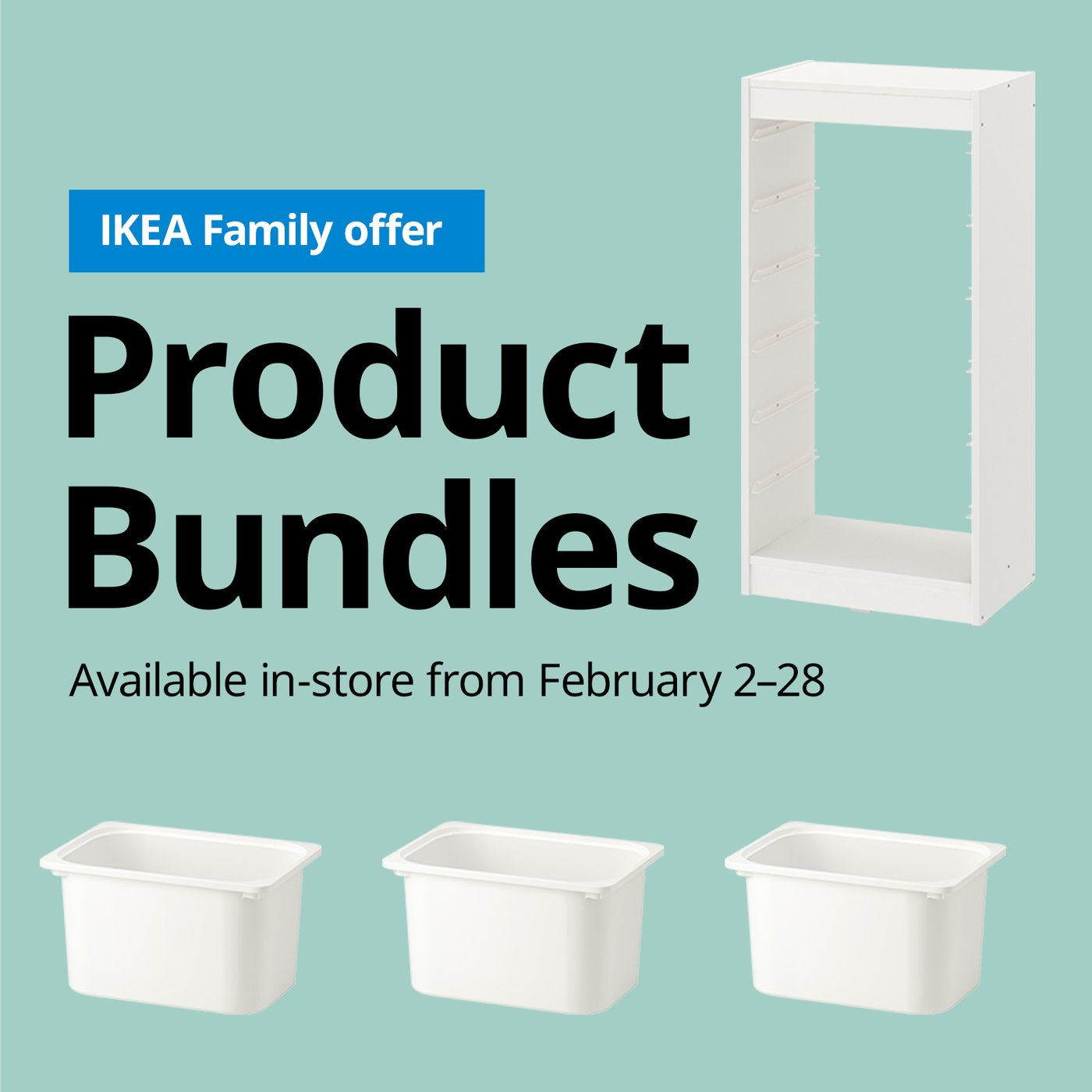 IKEA Family offer on product bundles. Features a white shelving unit with three white bins against a teal background. Available in-store February 2–28.
