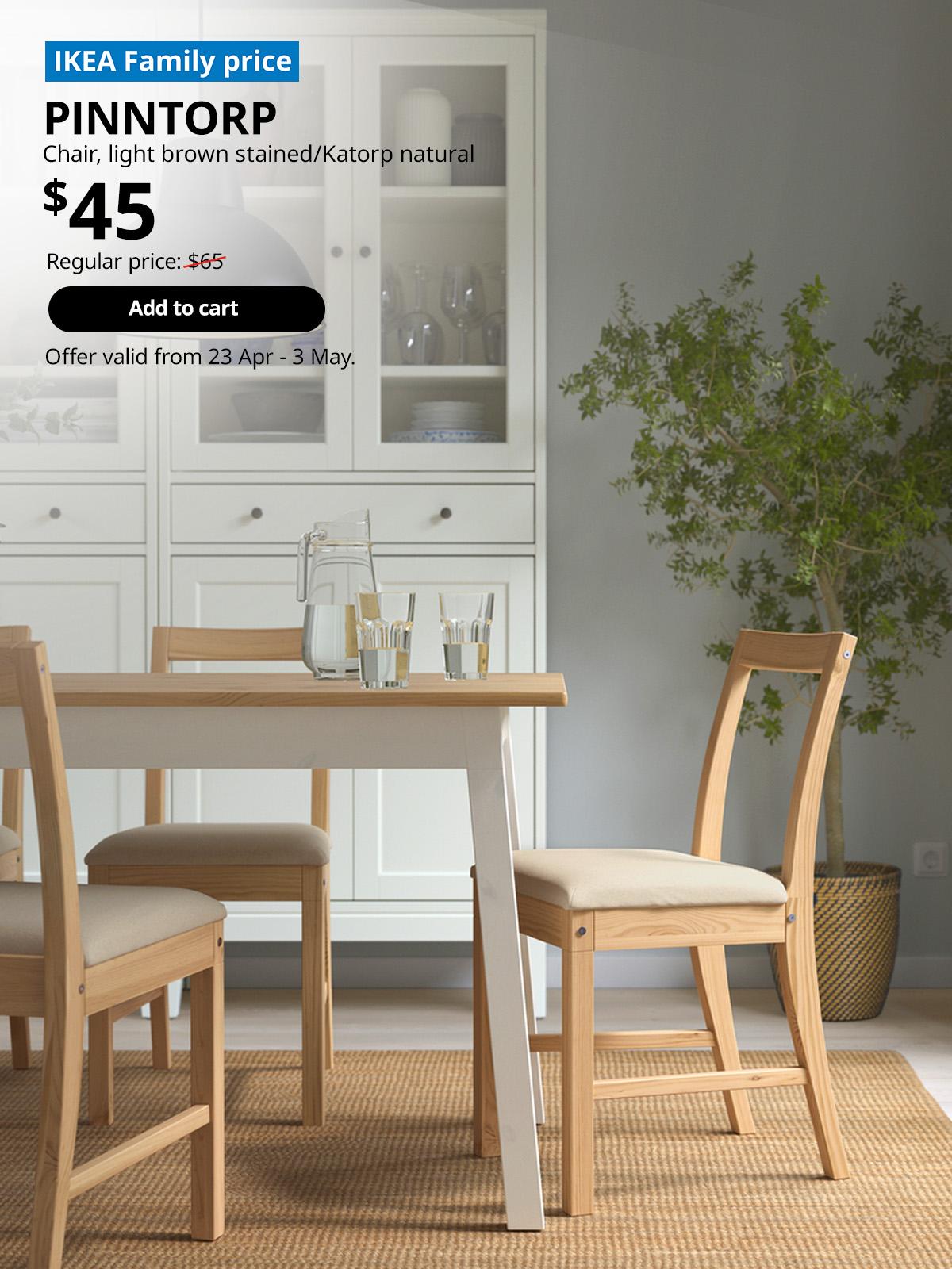IKEA Family price tag at top left corner. PINNTORP chair, light brown stained/Katorp natural. Price: $45. Regular price: $65. Offer valid from 23 Apr - 3 May, for High Five IKEA campaign.