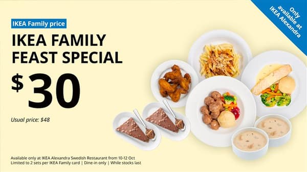 IKEA Family price tag. IKEA Family feast special for IKEA Alexandra's 30th birthday. Offer price: $30. Usual price: $48. Available only at IKEA Alexandra Swedish Restaurant  from 10-12 Oct 2025. Includes chocolate daim cake, chicken wings, Swedish meatballs, mushroom soup, salmon fillet and penne pasta.