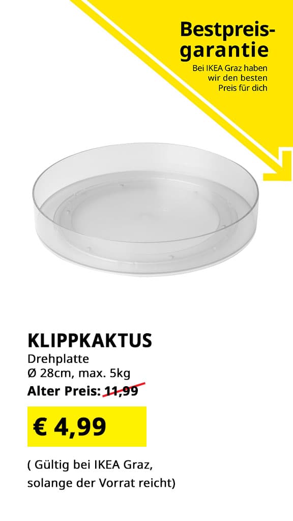 IKEA Graz Bestpreisgarantie  Drehplatte Klippkaktus, Durchmesser 28cm, max. 5kg, statt € 11,99 zum IKEA Graz Bestpreis € 4,99.
