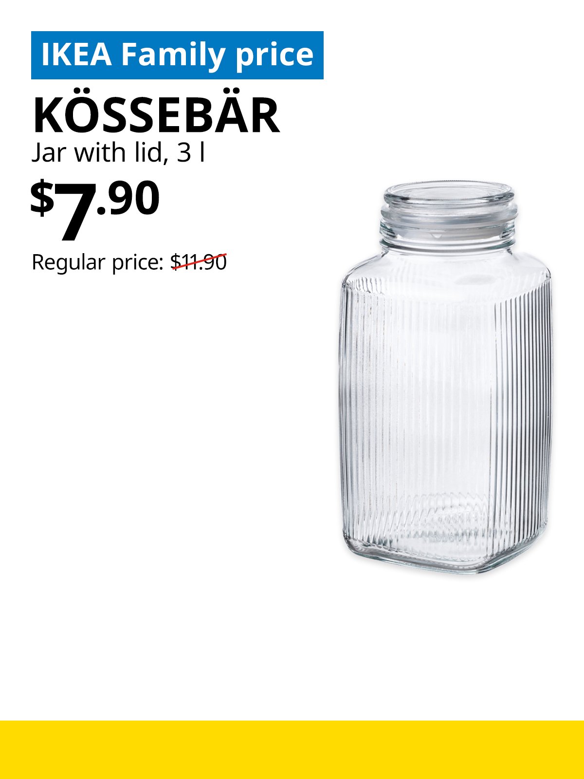 IKEA Singapore Year-end sale 2025. A clear glass KÖSSEBÄR jar with lid product image. On the top left, a blue tag with white text that reads "IKEA Family price", followed by black text that reads "KÖSSEBÄR, Jar with lid, 3 l, $7.90, Regular price: $11.90".