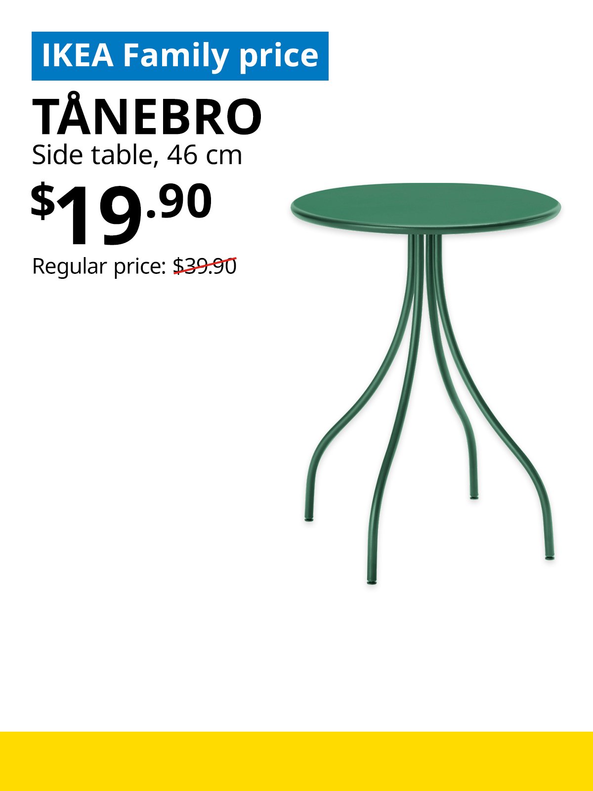 IKEA Singapore Year-end sale 2025. A dark green TÅNEBRO side table product image. On the top left, a blue tag with white text that reads "IKEA Family price", followed by black text that reads "TÅNEBRO, Side table, 46 cm, $19.90, Regular price: $39.90".