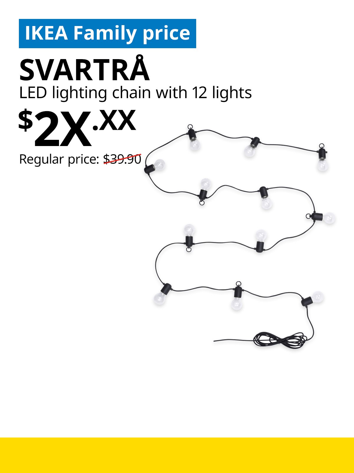 IKEA Singapore Year-end sale 2025. A LED SVARTRÅ lighting chain with 12 lights product image. On the top left, a blue tag with white text that reads "IKEA Family price", followed by black text that reads "SVARTRÅ, LED lighting chain with 12 lights, $2X.XX, Last chance: $39.90, Regular price: $50".