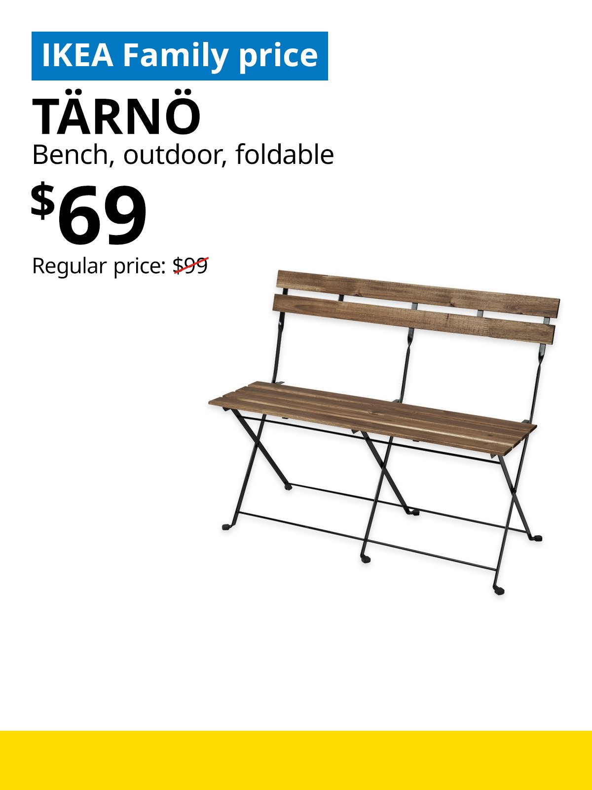 IKEA Singapore Year-end sale 2025. A light brown stained TÄRNÖ foldable bench product image. On the top left, a blue tag with white text that reads "IKEA Family price", followed by black text that reads "TÄRNÖ, Bench, outdoor, foldable, $69, Regular price: $99".