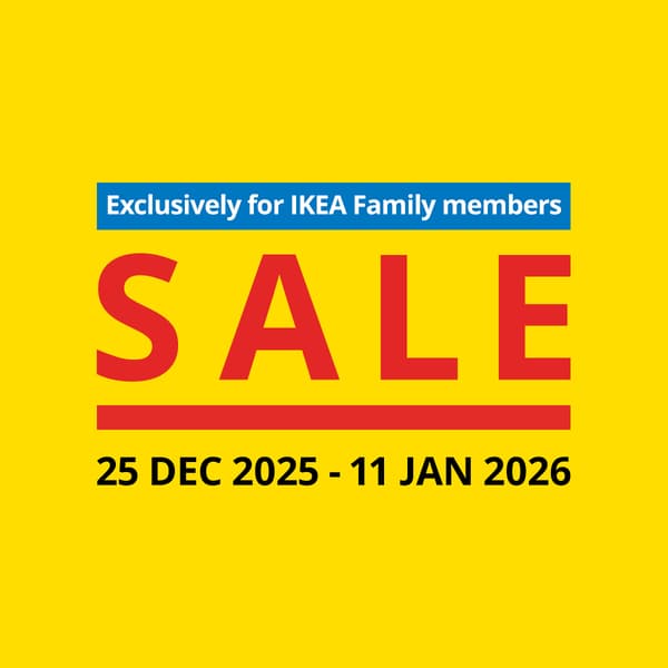 IKEA Singapore Year-end sale; exclusively for IKEA Family members from 25 Dec 2025 - 11 Jan 2026.