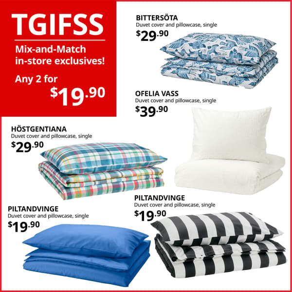 IKEA TGIFSS in-store exclusive mix-and-match promotion on selected duvet cover and pillowcase sets. Any 2 selected single-size sets for $19.90 each.