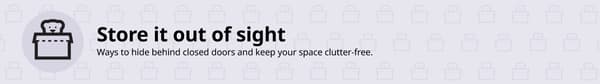 Illustration of closed storage with the message “Store it out of sight,” highlighting ways to hide clutter behind closed doors and keep your space neat and organised.