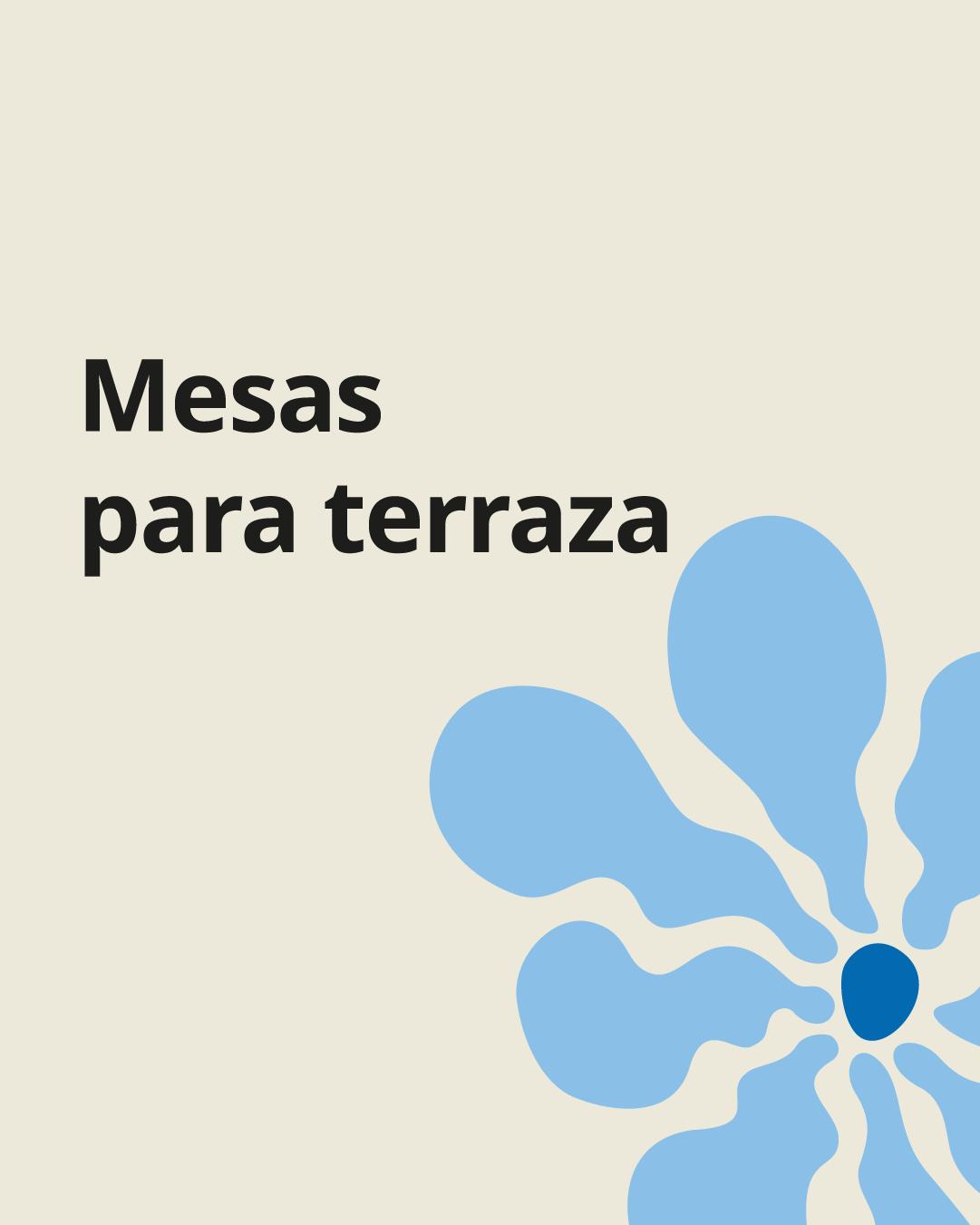 Imagen beige con una flor celeste y el texto "Mesas para terraza".