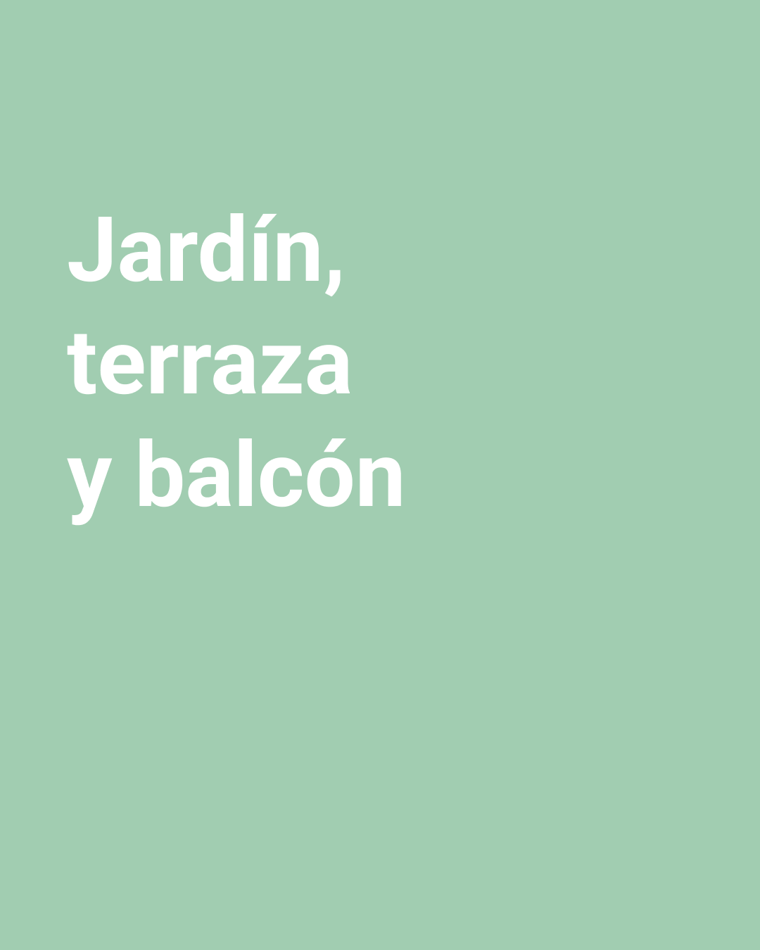 Imagen color menta con texto con texto jardín, terraza y balcón.