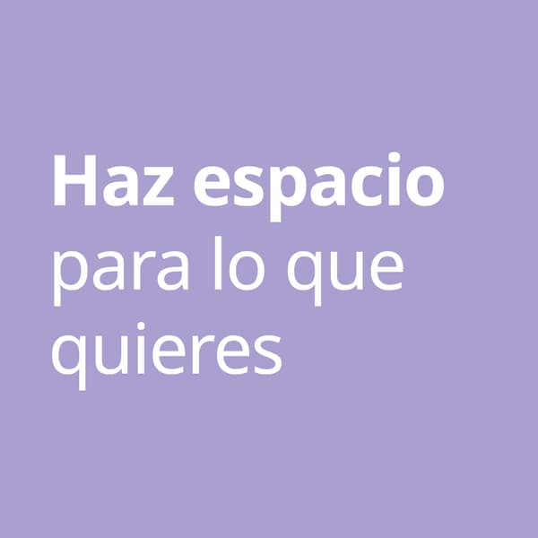 Imagen lila con texto "Haz espacio para lo que quieres".