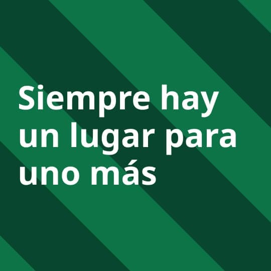 Imagen verde con llamado en letras blancas de "Siempre hay lugar para uno más"