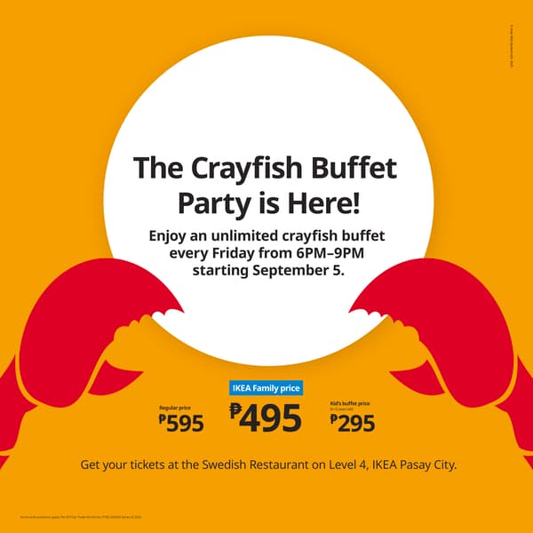 It's time for the Crayfish Buffet Party
Every Friday starting September 5, from 6pm-9pm.
IKEA Family Price: PHP 495
Regular Price: PHP 595
Get your tickets at the Swedish Restaurant on Level 4, IKEA Pasay City.