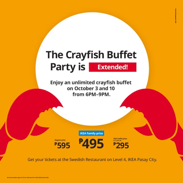 It's time for the Crayfish Buffet Party
Every Friday starting September 5 until October 10, from 6pm-9pm.
IKEA Family Price: PHP 495
Regular Price: PHP 595
Get your tickets at the Swedish Restaurant on Level 4, IKEA Pasay City.