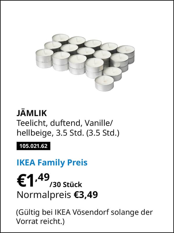 JÄMLIK Teelicht, duftend, Vanille/ hellbeige, 3.5 Std. (3.5 Std.)
Artikelnummer 105.021.62
statt € 3,49 zum IKEA Family Preis von € 1,49 