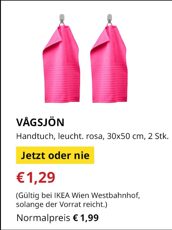 Jetzt oder Nie Angebot
VÅGSJÖN, Handtuch, leuchtend rosa, 30x50 cm, 2 Stück
Jetziger Preis: €1,29
Vorheriger Preis: €1,99
Gültig nur bei IKEA Wien Westbahnhof, solange der Vorrat reicht