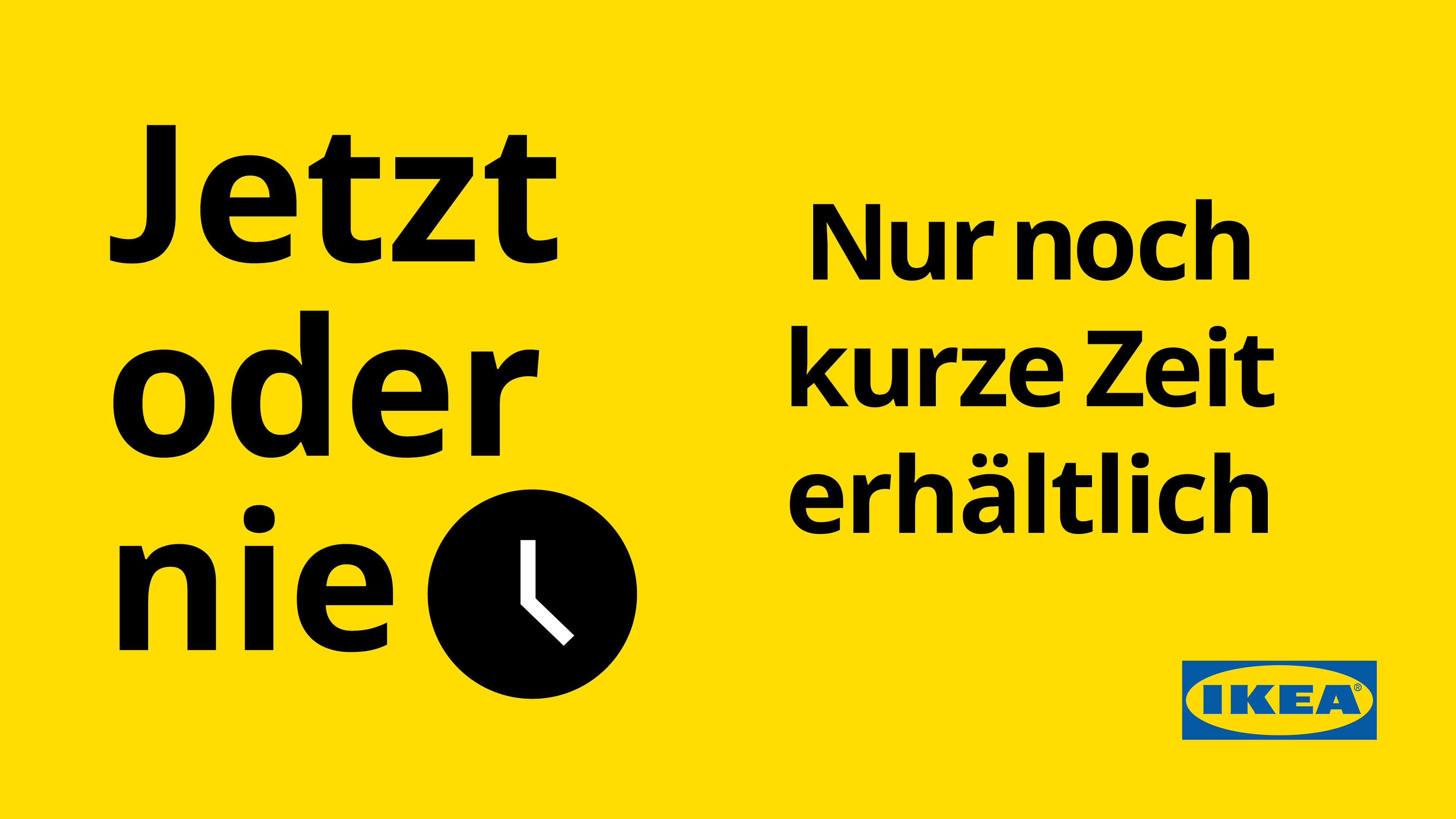Jetzt oder nie Angebote bei IKEA Klagenfurt, die nur noch kurze Zeit erhältlich sind.
