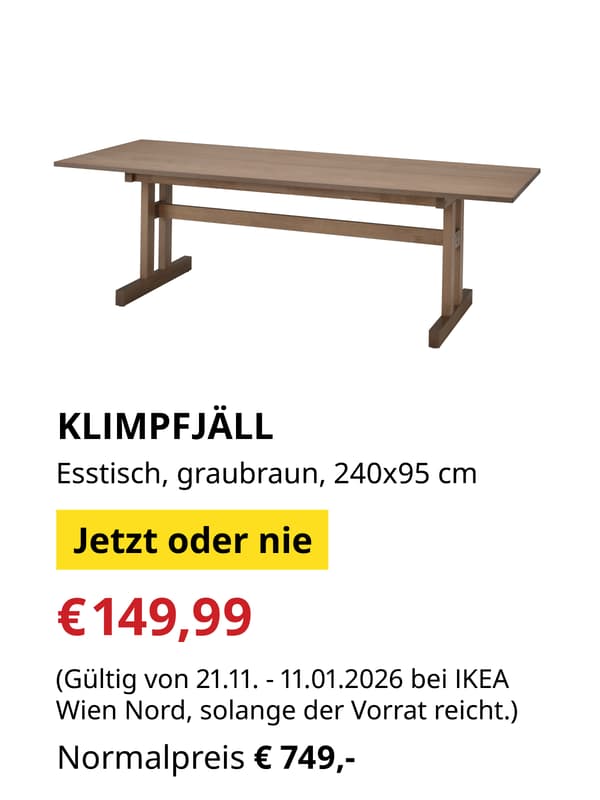 KLIMPFJÄLL Esstisch, graubraun, 240x95 cm
Gültig bis 11.1.2026 oder solange der Vorrat reicht.