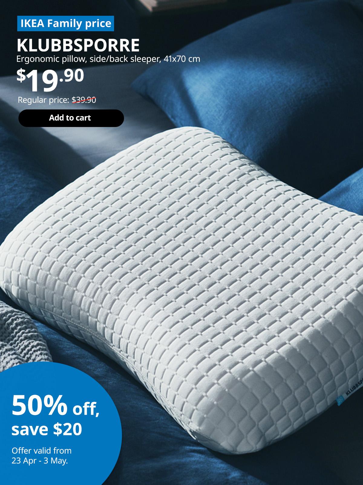 KLUBBSPORRE ergonomic pillow, side/back sleeper, $19.90. Regular price: $39.90. Offer valid from 23 Apr - 3 May, for High Five IKEA campaign.