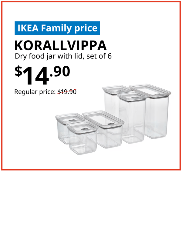 KORALLVIPPA dry food container, Text on image reads "IKEA Family price, KORALLVIPPA, dry food jar with lid, set of 6, $14.90, Regular price: $19.90 with a slash"
