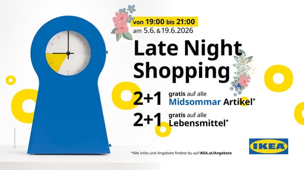 Late Night Shopping bei IKEA Graz am 5. und am 19.Juni 2026 bis 21 Uhr!
Und von 19 - 21 Uhr gibt's an diesen beiden Tagen:
 2+1 gratis auf alle Midsommar Artikel und
2+1 gratis auf alle Lebensmittel. 