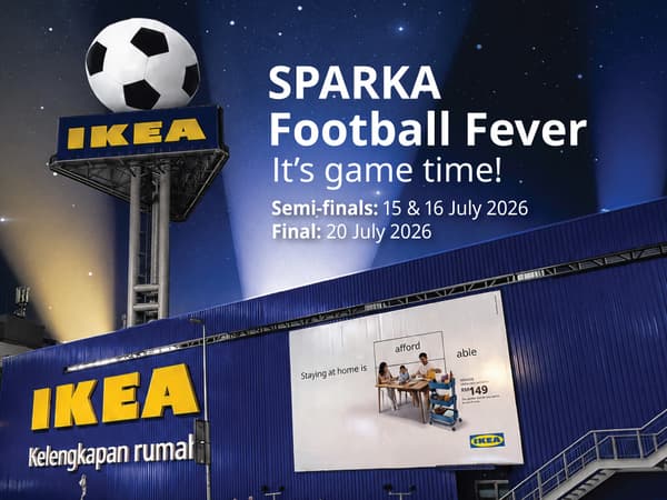 Let's SPARKA some football fever together
Catch the clash for the cup. Live at IKEA Damansara Swedish Restaurant.

Semi-finals
15 & 16 July, 3 am

Final
20 July, 3 am

Free-flow coffee to keep the cheers going.