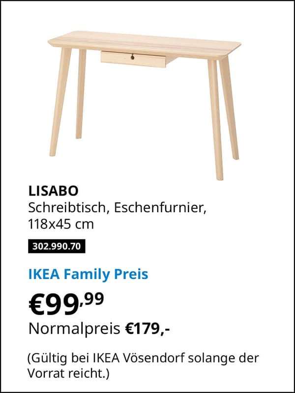 LISABO Schreibtisch, Eschenfurnier, 118x45 cm Artikelnummer 302.990.70
statt € 179,- zum IKEA Family Preis von € 99,99 