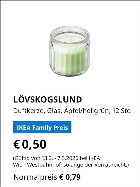 LÖVSKOGSLUND, Duftkerze im Glas, Apfel/hellgrün, 12 Stunden
IKEA Family Preis €0,50
Gültig von 13.2. - 7.3.2026 bei IKEA Wien Westbahnhof, solange der Vorrat reicht.
Normalpreis €0,79