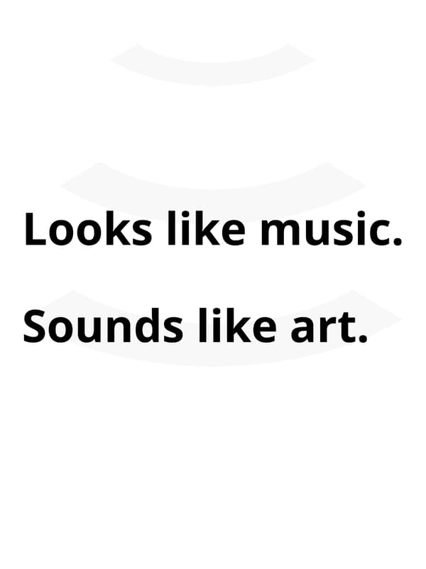 Looks like music. Sounds like art.
