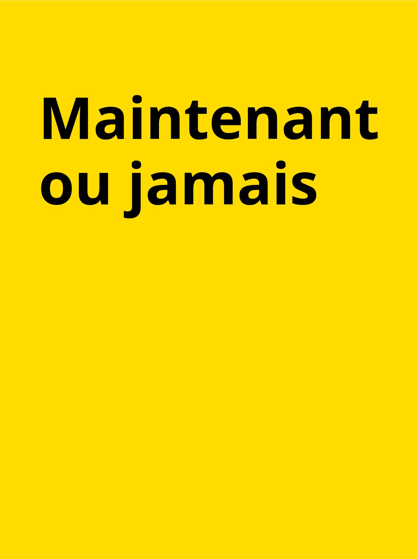 Maintenant ou jamais