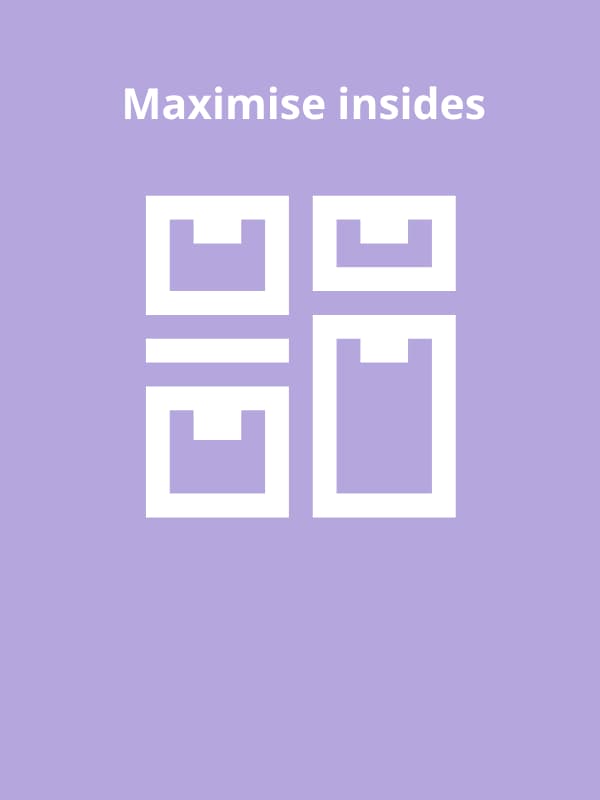Maximise insides