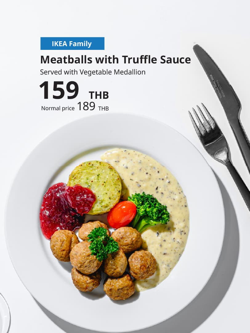 มีทบอลซอสทรัฟเฟิลMeatballs with Truffle Sauce
เสิร์ฟพร้อมมันฝรั่งผสมผักรวม
Served with Vegetable Medallion

Normal price : 189 THB
Family price : 159 THB