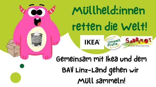 Müllheld:innen retten die Welt! Gemeinsam mit IKEA und dem BAV Linz-Land gehen wir Müll sammeln!
