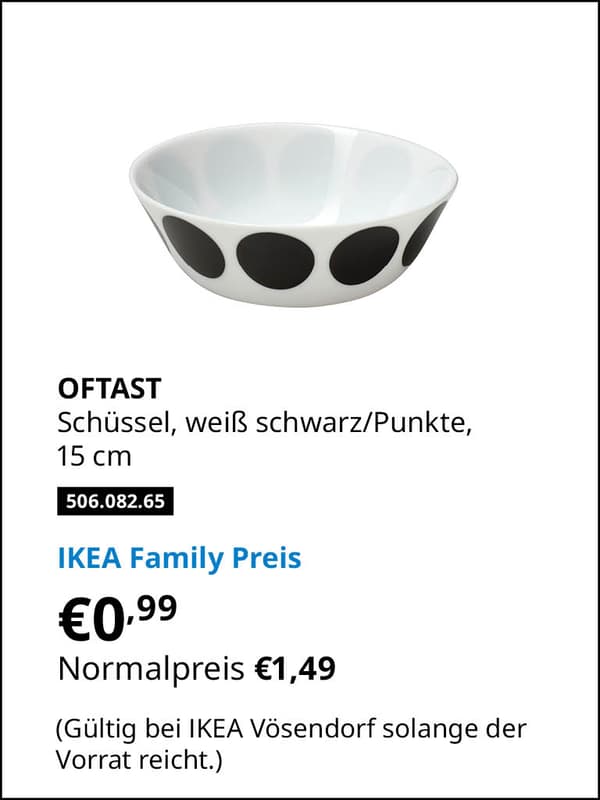 OFTAST Schüssel, weiß schwarz/Punkte,
15 cm Artikelnummer 506.082.65 statt € 1,49 zum IKEA Family Preis von € 0,99 