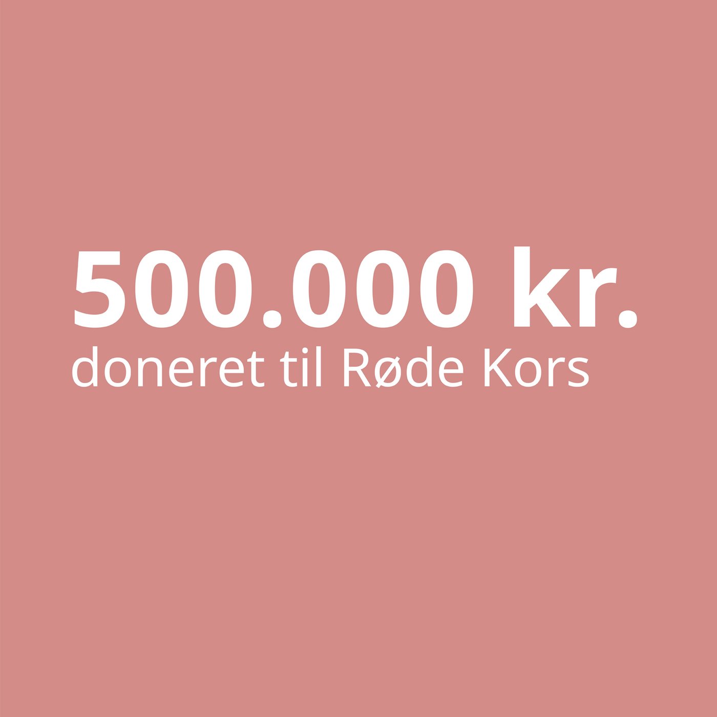 På en beige baggrund står med hvid skrift 500000 kroner doneret til Røde Kors.