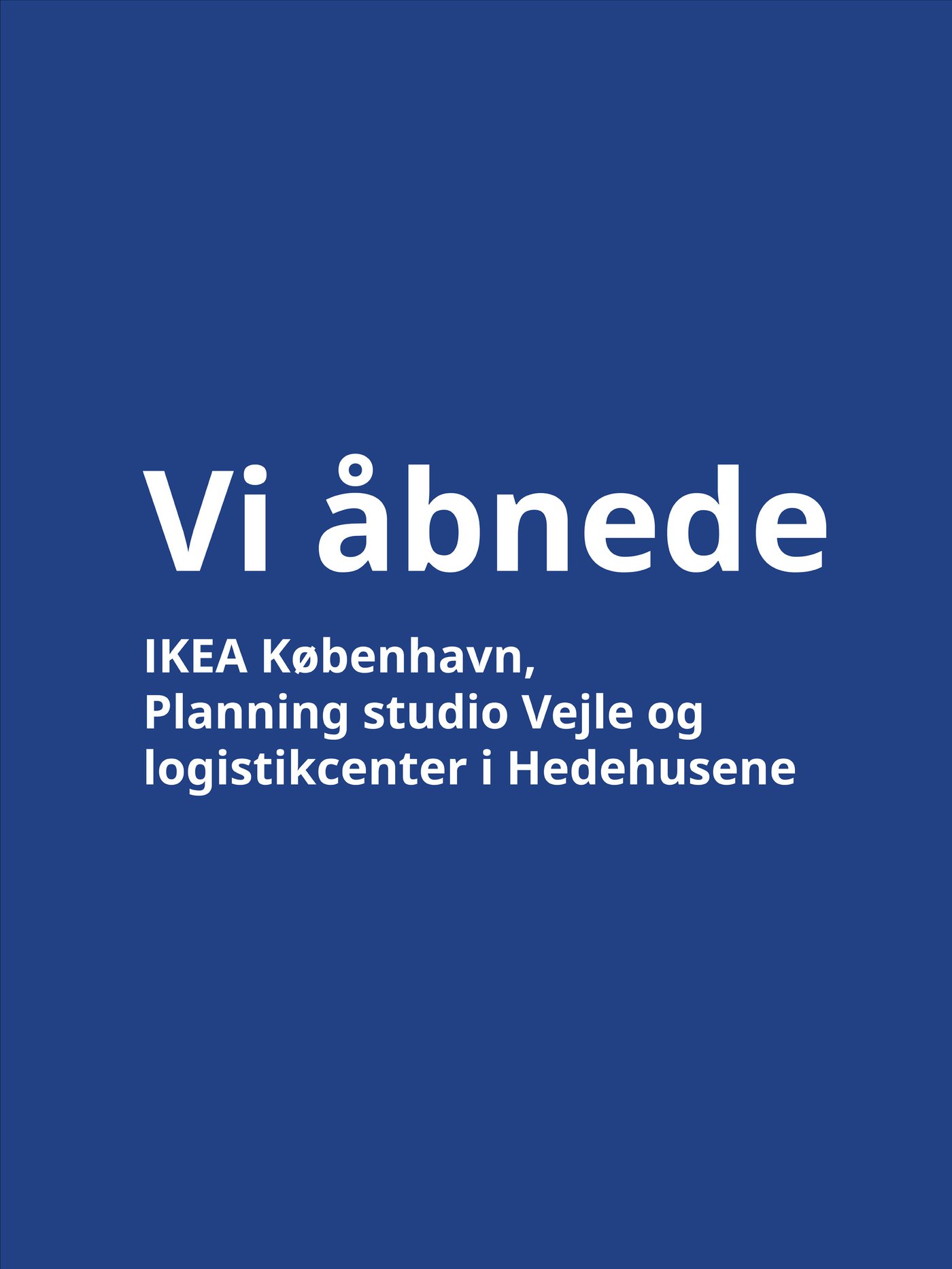 På en blå baggrund står med hvid skrift vi åbnede IKEA København Planning studio i Vejle Logistikcenter i Hedehusene.