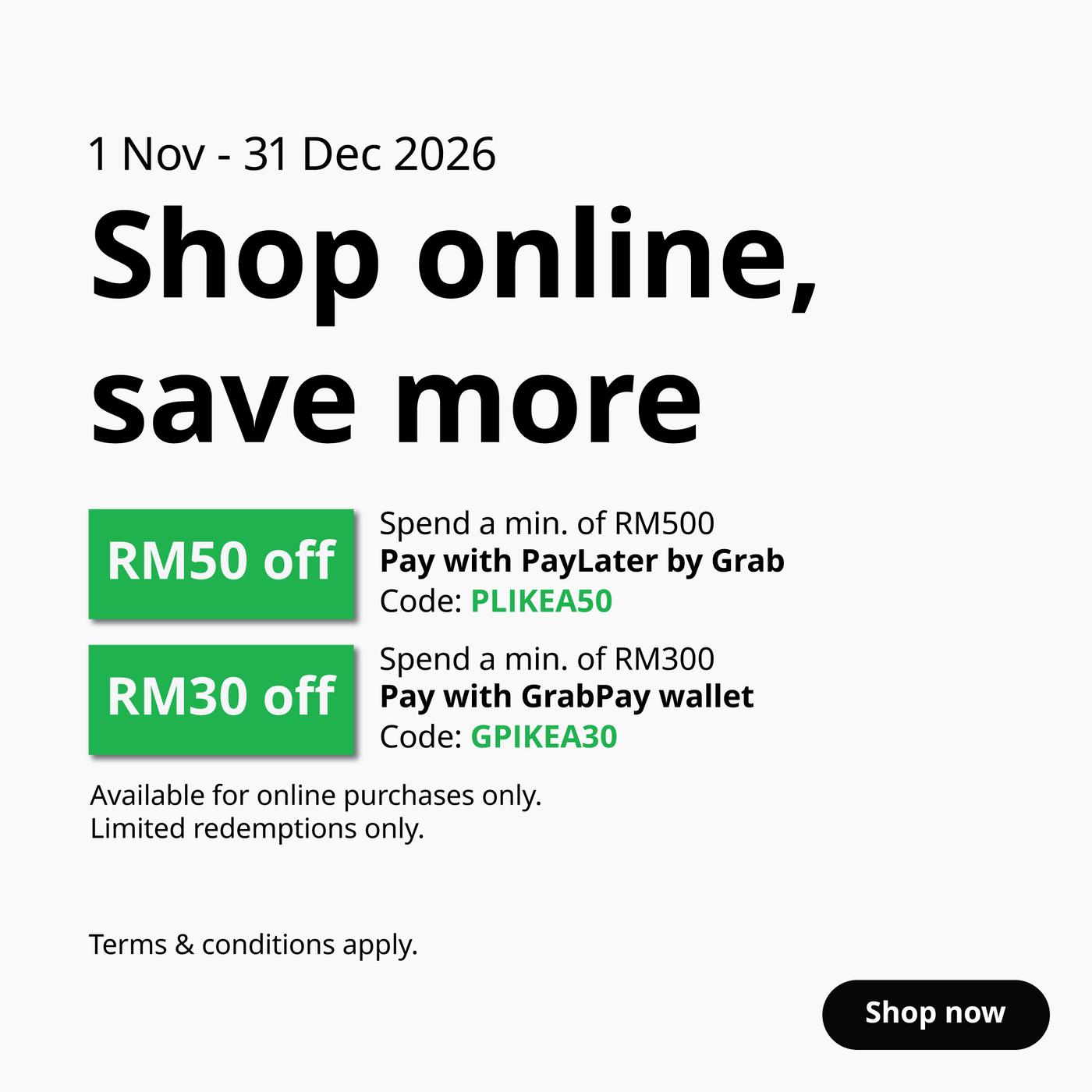 Promotional banner, 1 Nov to 31 Dec 2026: ‘Shop online, save more.’ RM50 off with a minimum spend of RM500 when paying with PayLater by Grab, code PLIKEA50. RM30 off with a minimum spend of RM300 when paying with GrabPay wallet, code GPIKEA30. Available for online purchases only, limited redemption only, terms and conditions apply.