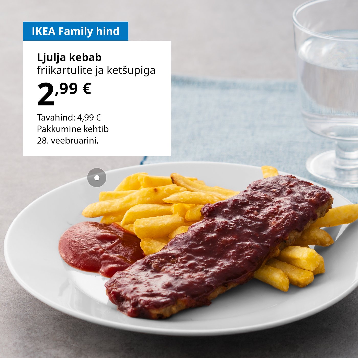 Rootsi restorani eripakkumine IKEA Family klubiliikmetele: Ljulja kebab friikartulite ja ketšupiga, mis maksab 2,99 € (tavahind 4,99 €).
