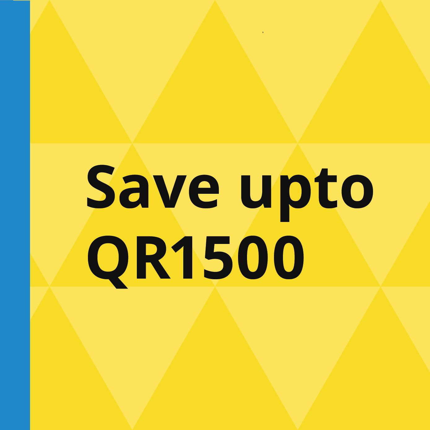 Save upto QR 1500