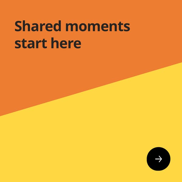 Shared moments start here