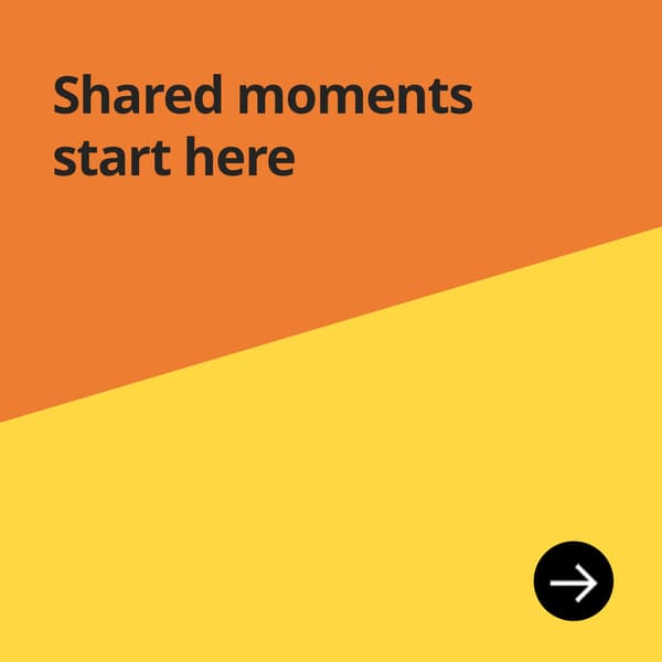 Shared moments start here